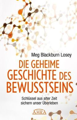 Die Geheime Geschichte des Bewusstseins von Blackburn Losey,  Meg