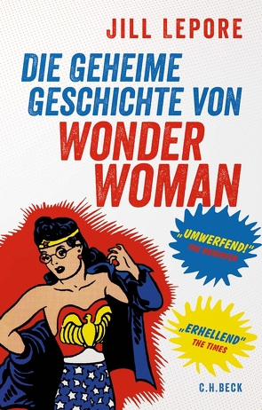 Die geheime Geschichte von Wonder Woman von Lepore,  Jill, Roller,  Werner