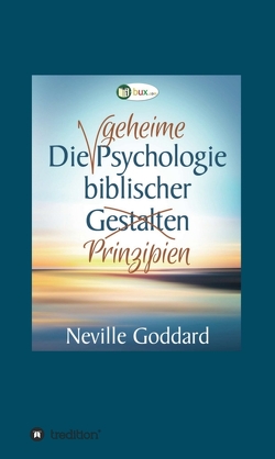 Die geheime Psychologie biblischer Prinzipien von Goddard,  Neville Lancelot