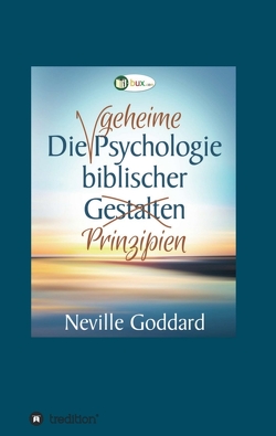 Die geheime Psychologie biblischer Prinzipien von Goddard,  Neville Lancelot