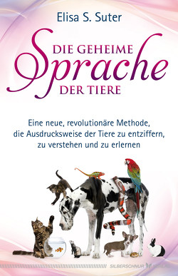 Die geheime Sprache der Tiere von Suter,  Elisa S.