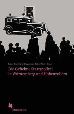 Die Geheime Staatspolizei in Württemberg und Hohenzollern von Bauz,  Ingrid, Bogen,  Ralf, Brüggemann,  Sigrid, Kleinmann,  Sarah, Kolata,  Jens, Maier,  Roland