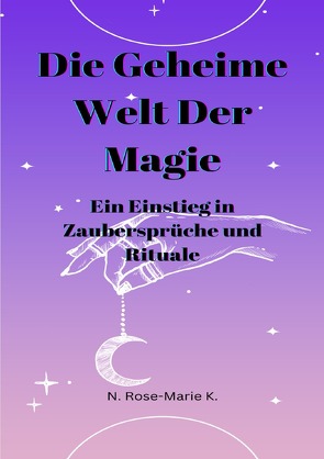 Die Geheime Welt der Magie von k.,  N. Rose-Marie