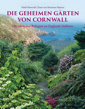 Die geheimen Gärten von Cornwall. Aktualisierte Sonderausgabe von Howcroft,  Heidi, Majerus,  Marianne