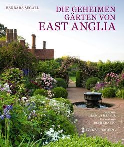 Die geheimen Gärten von East Anglia von Chatto,  Beth, Harpur,  Marcus, Schatz und Beate Warcholik,  Hannelore, Segall,  Barbara