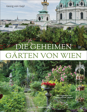 Die geheimen Gärten von Wien von Gayl,  Georg Frhr. von, Luckner,  Ferdinand Graf