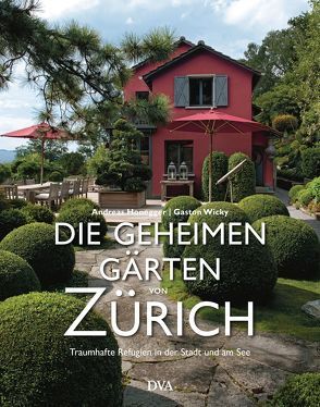 Die geheimen Gärten von Zürich von Honegger,  Andreas, Wicky,  Gaston