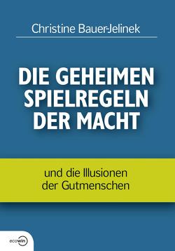 Die geheimen Spielregeln der Macht von Bauer-Jelinek,  Christine