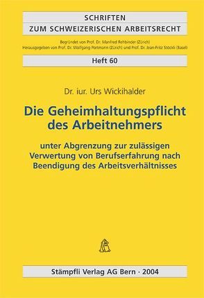 Die Geheimhaltungspflicht des Arbeitnehmers von Wickihalder,  Urs