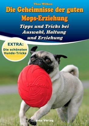 Die Geheimnisse der guten Mops-Erziehung von Busch,  Denise, Wilken,  Thea