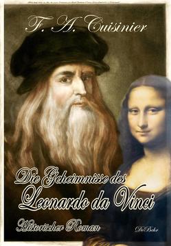 Die Geheimnisse des Leonardo da Vinci – Historischer Roman von Cuisinier,  F. A.