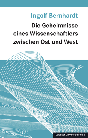 Die Geheimnisse eines Wissenschaftlers zwischen Ost und West von Bernhardt,  Ingolf