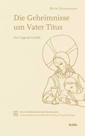 Die Geheimnisse um Vater Titus von Gerl-Falkovitz,  Hanna-Barbara, Schaumann,  Ruth, Trausmuth,  Gudrun