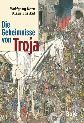 Die Geheimnisse von Troja von Ensikat,  Klaus, Korn,  Wolfgang