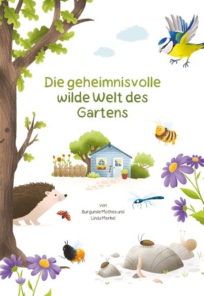 Die geheimnisvolle wilde Welt des Gartens von Merkel,  Linda, Mothes,  Burgunde