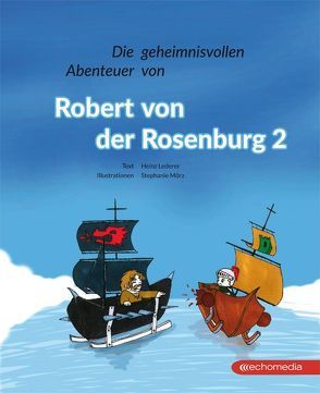 Die geheimnisvollen Abenteuer von Robert von der Rosenburg 2 von Lederer,  Heinz, Mörz,  Stephanie