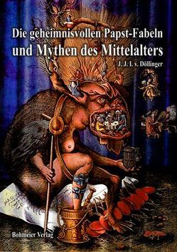 Die geheimnisvollen Papst-Fabeln und Mythen des Mittelalters von Döllinger,  Ignaz von, Döllinger,  Ignazius von