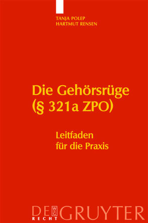 Die Gehörsrüge (§ 321a ZPO) von Polep,  Tanja, Rensen,  Hartmut