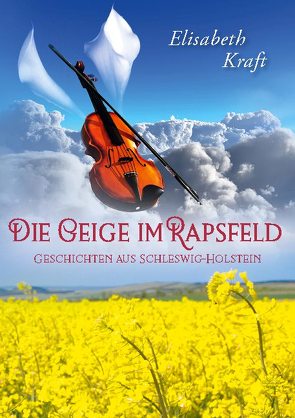 Die Geige im Rapsfeld von Kraft,  Elisabeth