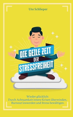 Die geile Zeit der Stressfreiheit von Schlieper,  Ute