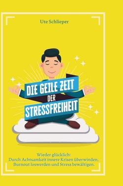 Die geile Zeit der Stressfreiheit von Schlieper,  Ute