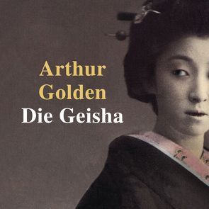 Die Geisha von Golden,  Arthur, Stege,  Gisela, Wilms,  Elena