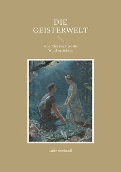 Die Geisterwelt von Bernhardi,  Luise, Equiamicus,  Nicolaus