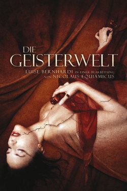 Die Geisterwelt von Bernhardi,  Luise, Equiamicus,  Nicolaus