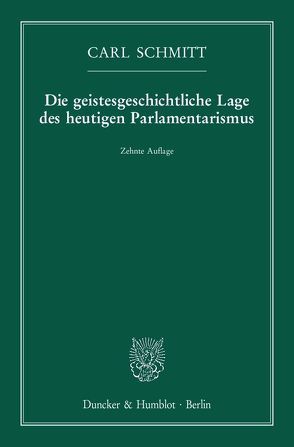 Die geistesgeschichtliche Lage des heutigen Parlamentarismus. von Schmitt,  Carl