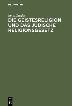 Die Geistesreligion und das jüdische Religionsgesetz von Ziegler,  Ignaz