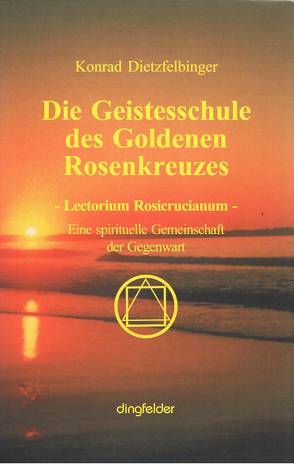 Die Geistesschule des goldenen Rosenkreuzes von Dietzfelbinger,  Konrad
