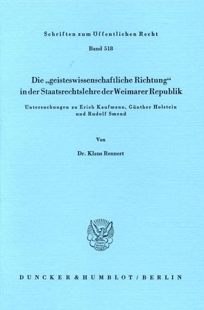 Die „geisteswissenschaftliche Richtung“ in der Staatsrechtslehre der Weimarer Republik. von Rennert,  Klaus