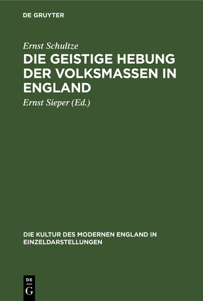 Die geistige Hebung der Volksmassen in England von Schultze,  Ernst, Sieper,  Ernst