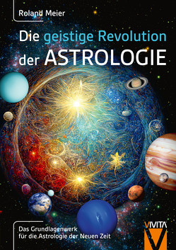 Die geistige Revolution der Astrologie von Roland,  Meier