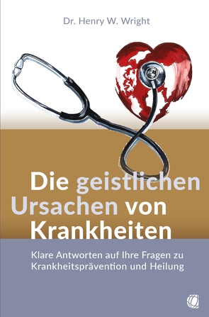 Die geistlichen Ursachen von Krankheiten von Wright,  Henry W.