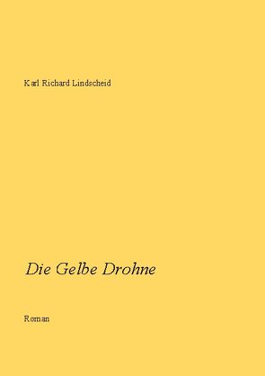 Die Gelbe Drohne von Lindscheid,  Karl Richard
