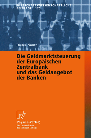 Die Geldmarktsteuerung der Europäischen Zentralbank und das Geldangebot der Banken von Nautz,  Dieter