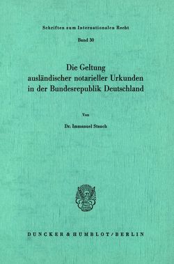 Die Geltung ausländischer notarieller Urkunden in der Bundesrepublik Deutschland. von Stauch,  Immanuel