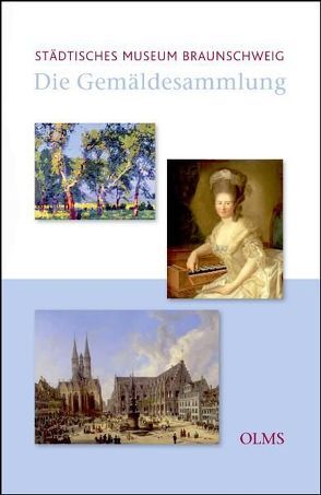 Die Gemäldesammlung des Städtischen Museums Braunschweig von Nauhaus,  Julia M.