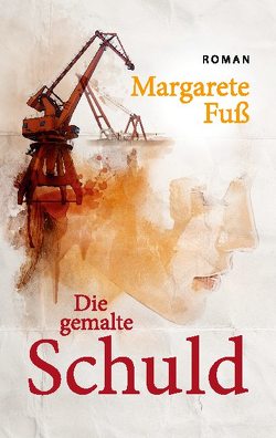 Die gemalte Schuld von Fuß,  Margarete