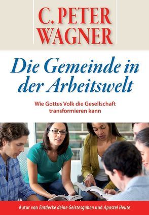 Die Gemeinde in der Arbeitswelt von Wagner,  C Peter