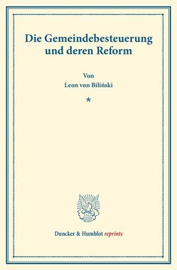 Die Gemeindebesteuerung und deren Reform. von Biliński,  Leon von