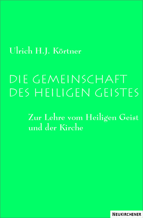 Die Gemeinschaft des Heiligen Geistes von Körtner,  Ulrich H. J.