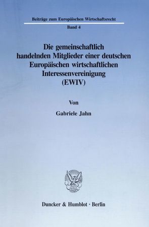 Die gemeinschaftlich handelnden Mitglieder einer deutschen Europäischen wirtschaftlichen Interessenvereinigung (EWIV). von Jahn,  Gabriele