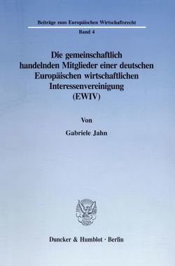 Die gemeinschaftlich handelnden Mitglieder einer deutschen Europäischen wirtschaftlichen Interessenvereinigung (EWIV). von Jahn,  Gabriele