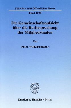 Die Gemeinschaftsaufsicht über die Rechtsprechung der Mitgliedstaaten. von Wollenschläger,  Peter