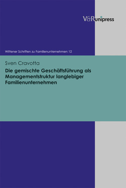 Die gemischte Geschäftsführung als Managementstruktur langlebiger Familienunternehmen von Cravotta,  Sven, Rüsen,  Tom A., von Schlippe,  Arist