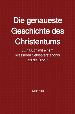 Die genaueste Geschichte des Christentums von Hölz,  Julian