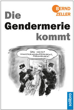 Die Gendermerie kommt von Zeller,  Bernd