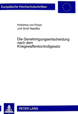 Die Genehmigungsentscheidung nach dem Kriegswaffenkontrollgesetz von von Poser,  Hubertus